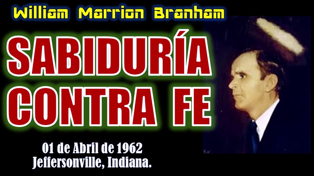 SABIDURIA CONTRA FE - Por William Marrion Branham