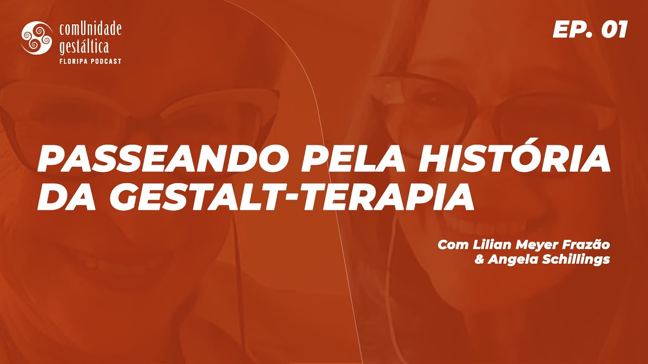 EP. 01 | Passeando pela História da Gestalt-terapia com Lilian M. Frazão & Angela Schillings