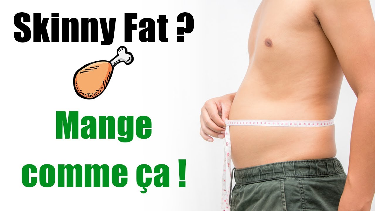 L'alimentation du SKINNY FAT ! À faire et à ne pas faire...