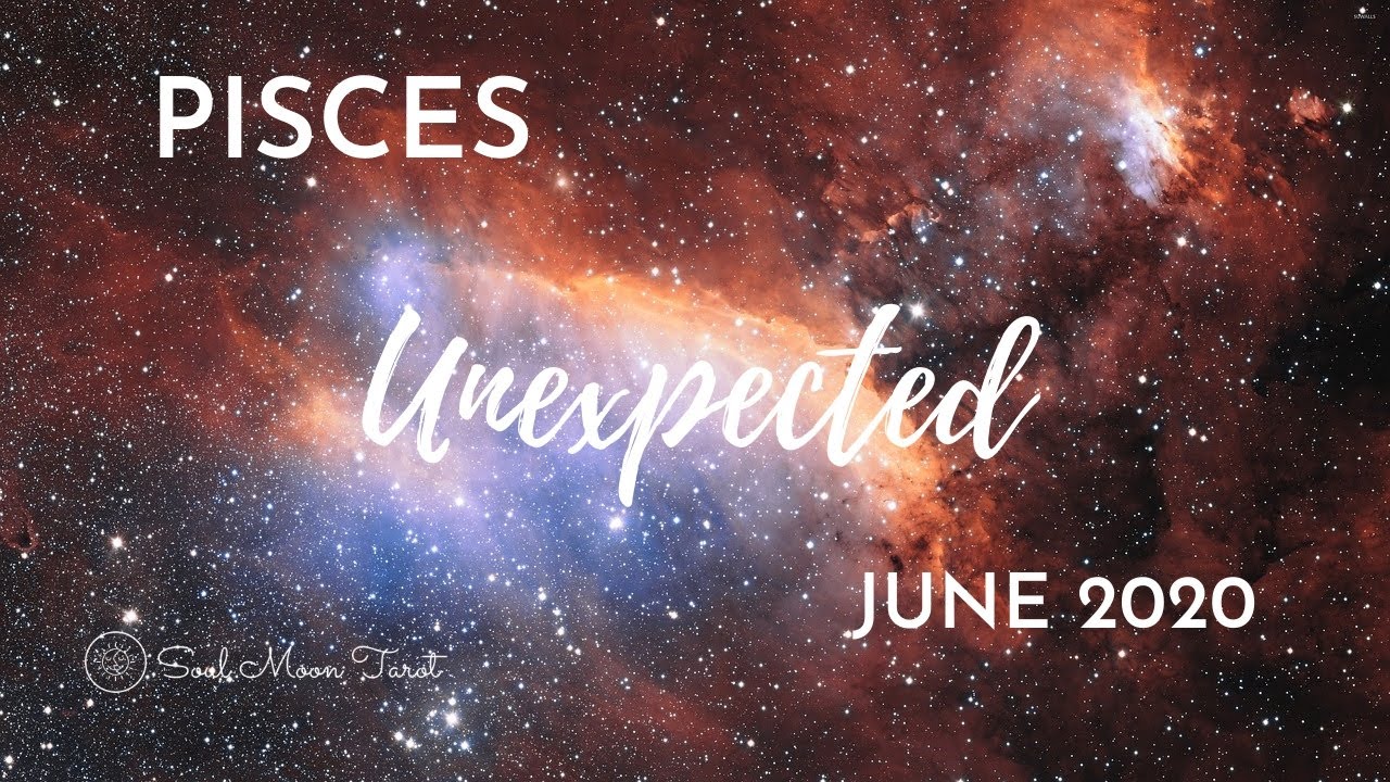 PISCES: The Unexpected  . . . June 2020 | Soul Moon Tarot