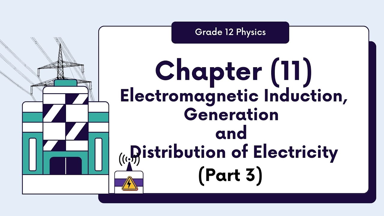 Grade (12) Physics - Chapter (11) Electromagnetic induction, Generation and Distribution (Part 3)