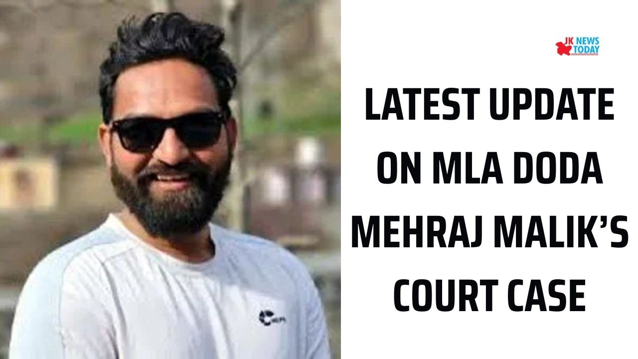 Latest update on MLA Doda Mehraj Malik’s court case | JK News Today