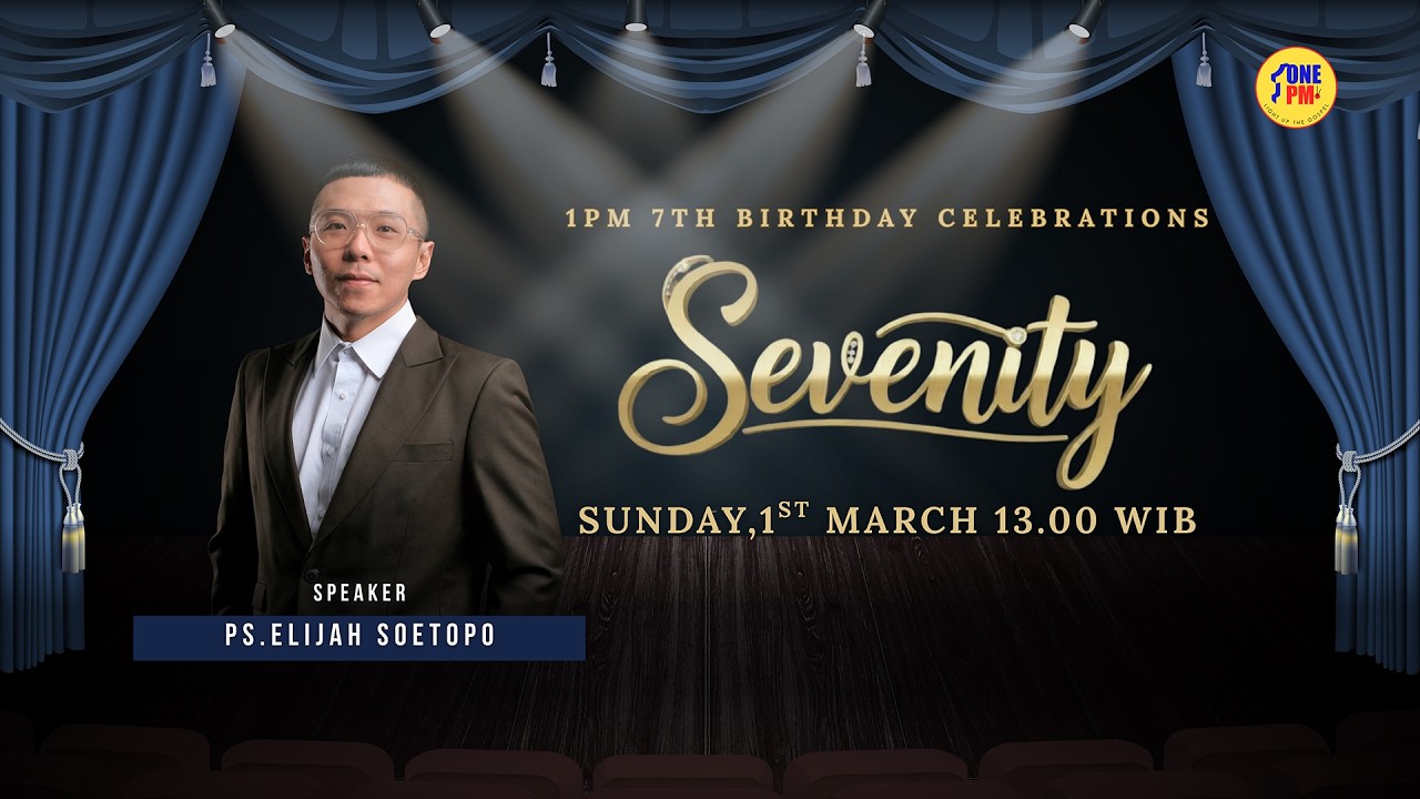1PM 7th Birthday Celebrations : SEVENITY - Minggu, 1 Maret 2026 - Ps. Elijah Soetopo