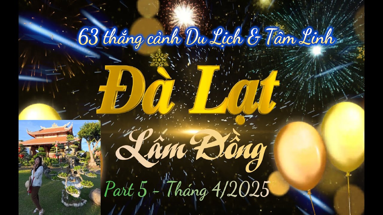 Khám phá 63 điểm thú vị - Đà Lạt phần 5 có 12 điểm - Tháng 4/2025