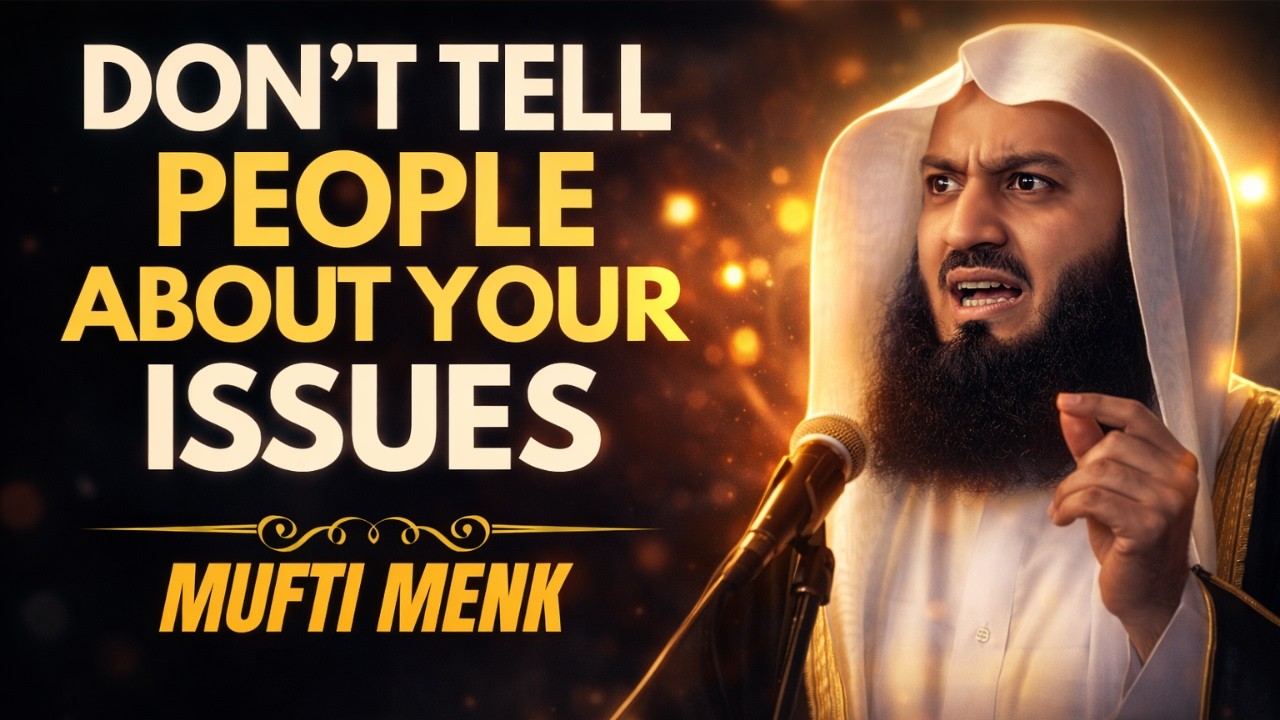 Stop Telling People Your Problems – Tell Allah Instead | Mufti Menk Powerful Reminder