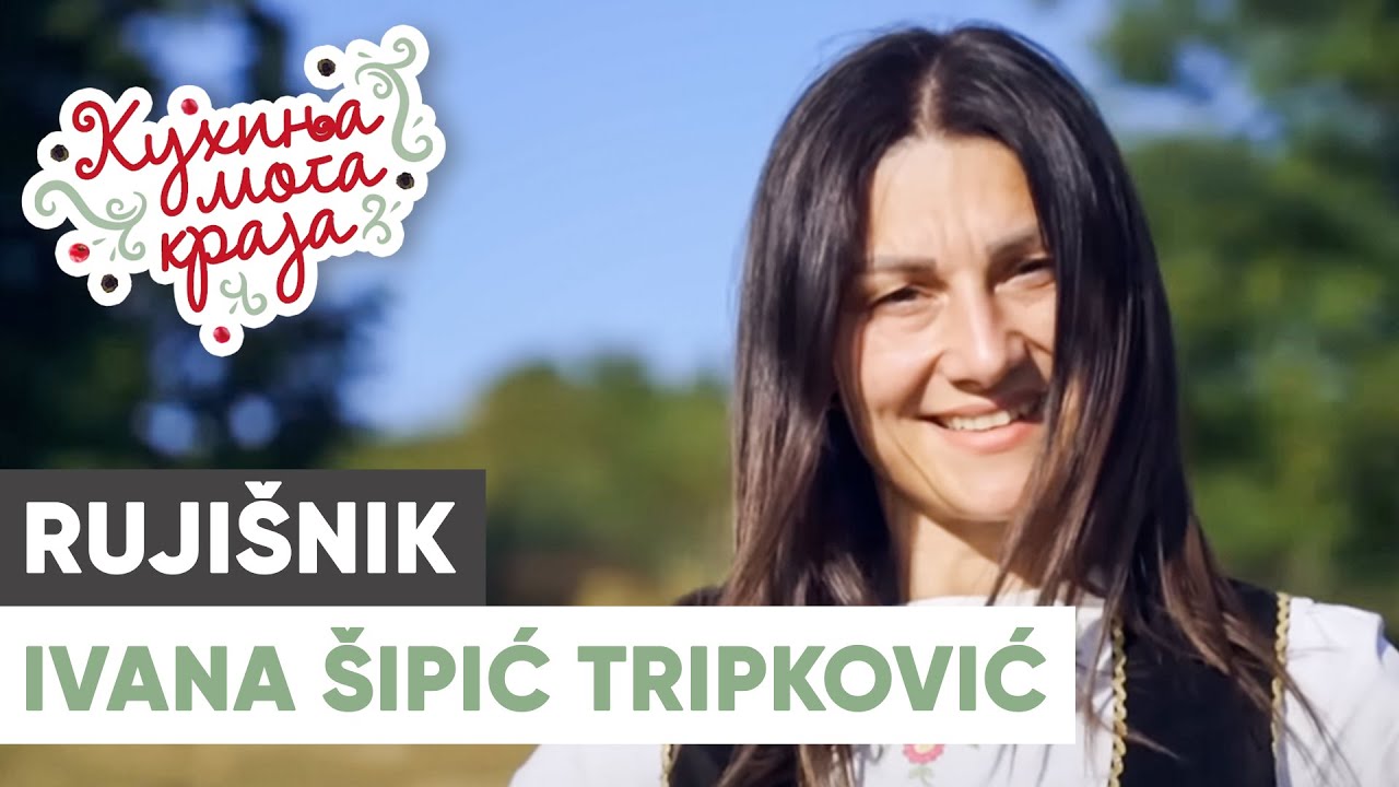 Kuhinja moga kraja: Ivana Šipić Tripković / Rujišnik, Trstenik/ sezona 22/5