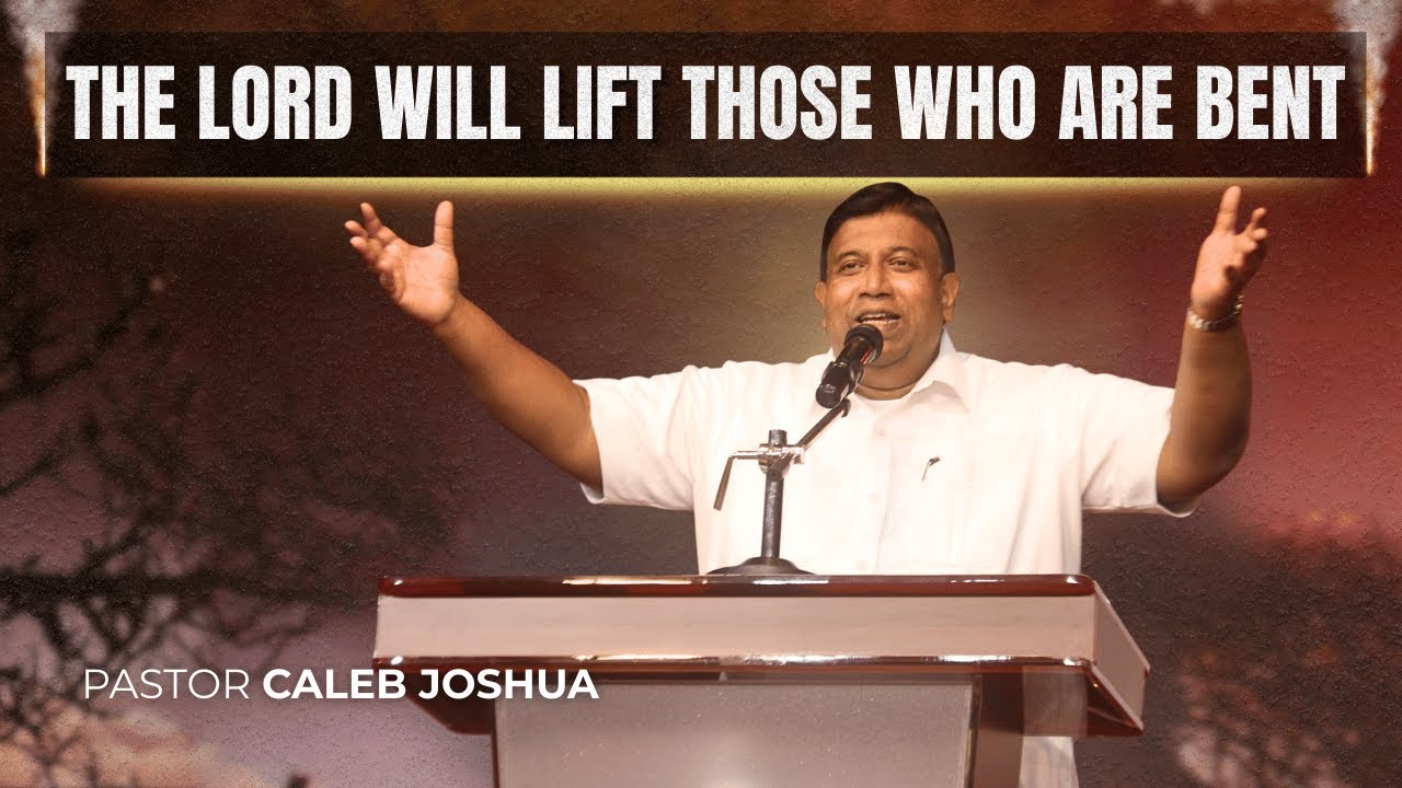 The Lord will Lift those who are Bent - Pastor Caleb Joshua
