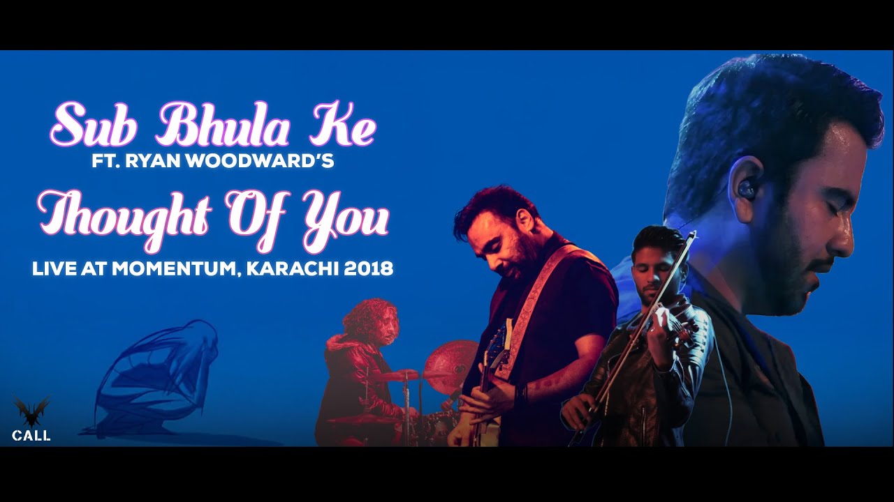 Call - Sub Bhula Ke Ft. Ryan Woodward’s “Thought Of You” (Live at Momentum, Karachi 2018)