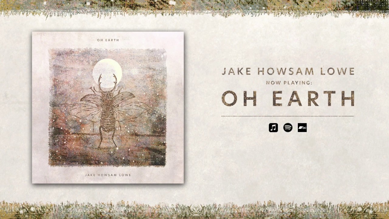 Jake Howsam Lowe - Oh Earth (Full EP Stream)