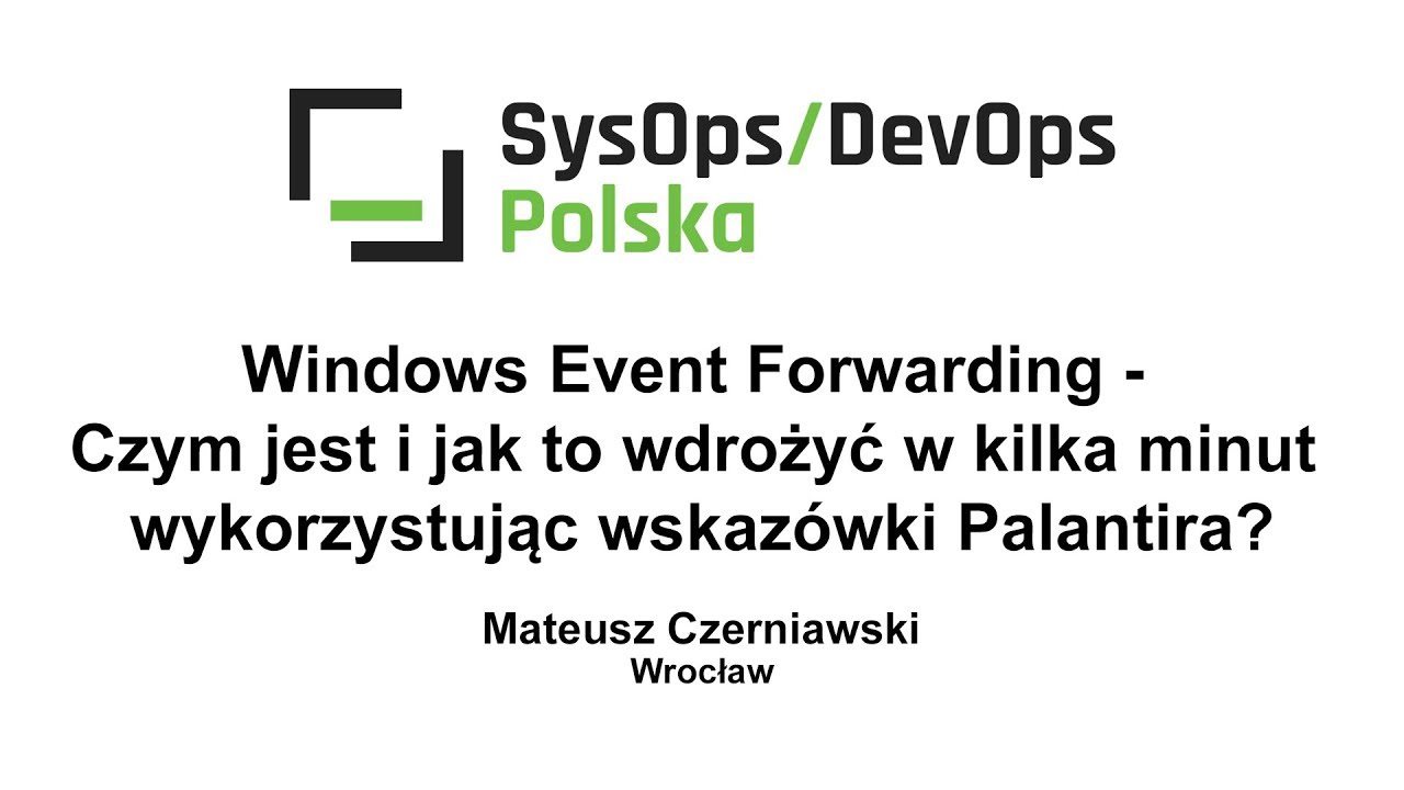 [#170] Windows Event Forwarding - Czym jest i jak wdrożyć wykorzystując Palantira?- M.Czerniawski