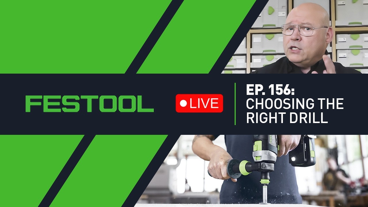 Festool Live Episode 156 - Choosing the Right Drill