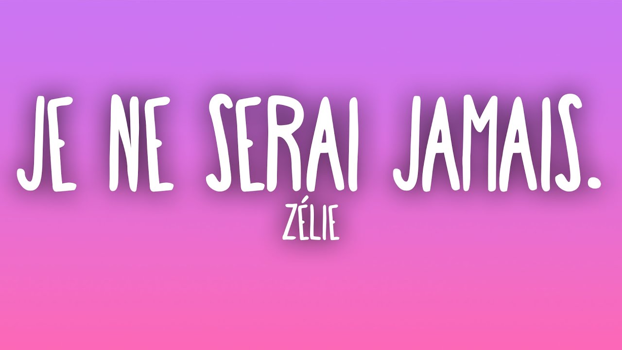 Zélie - JE NE SERAI JAMAIS.