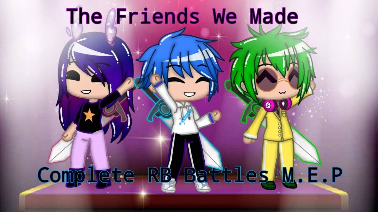 [OLD] The Friends We Made|Complete RB Battles M.E.P