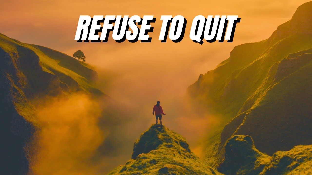 REFUSE TO QUIT - Motivational Speech