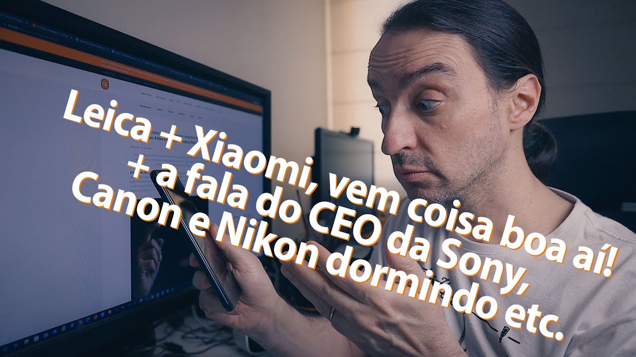 Leica + Xiaomi, vem coisa boa aí! E mais, a fala do CEO da Sony, Canon, Nikon, Pentax dormindo etc.