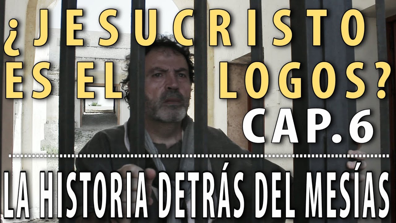 ¿Jesucristo es el LOGOS? Cap 6 