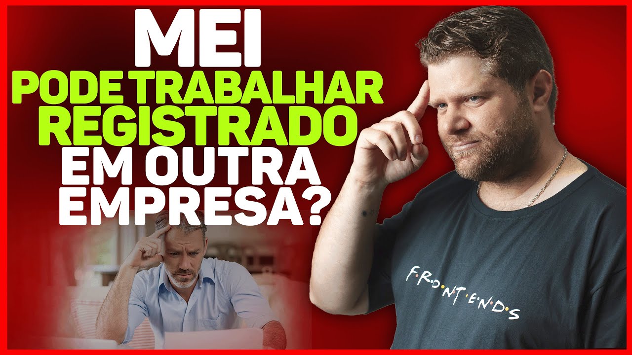 MEI PODE TRABALHAR REGISTRADO EM OUTRA EMPRESA? ENTENDA AS REGRAS!