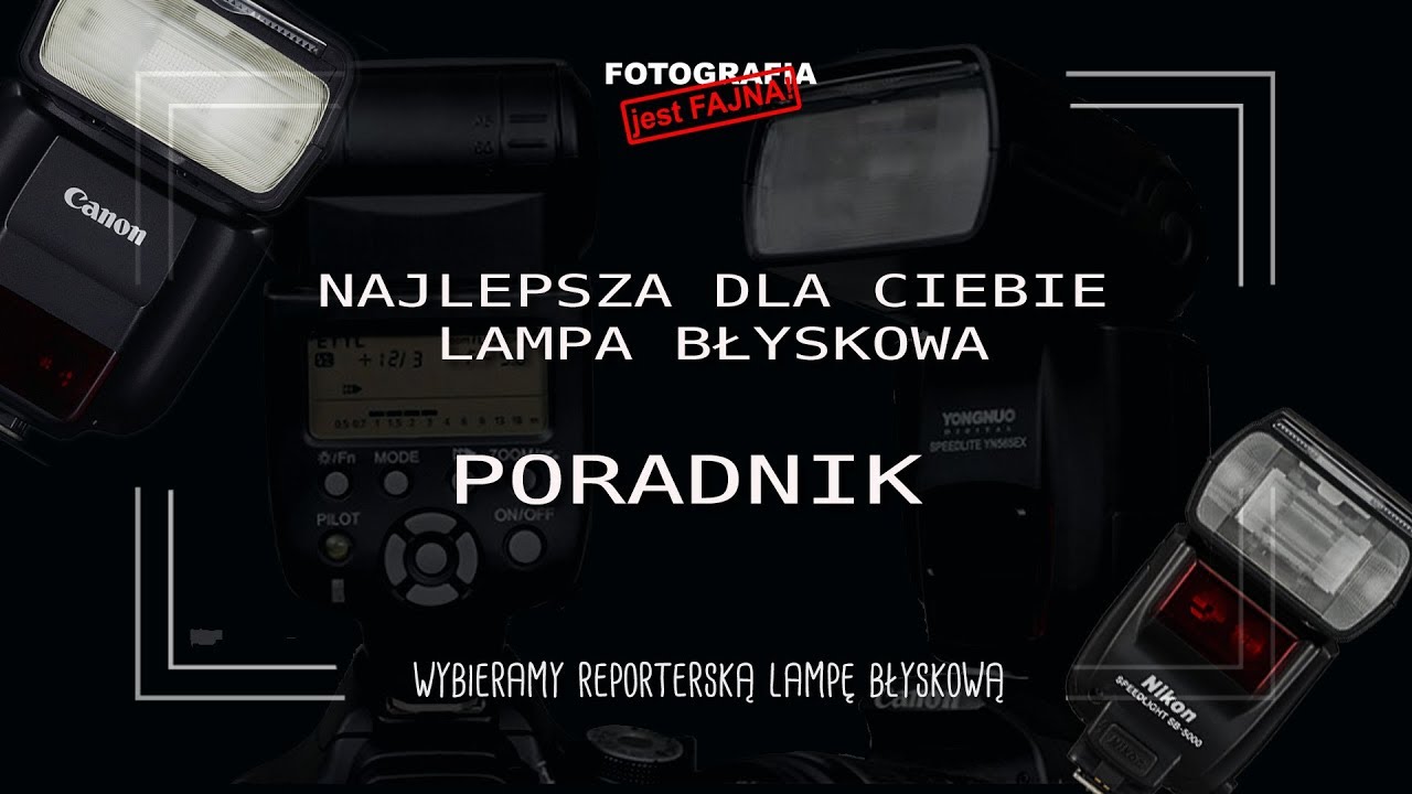 🚩 Najlepsza lampa błyskowa dla Ciebie - Fotografia jest Fajna - fotografia dla początkujących