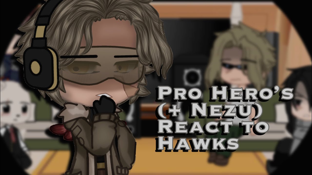 • Pro Hero’s (+ Nezu) React to Hawks •||• MHA •||• [1/3] •||• Credits in Desc. •||•  Gacha •