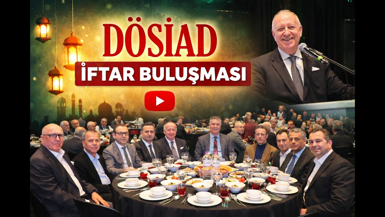 DÖSİAD'DAN GELENEKSEL İFTAR BULUŞMASI