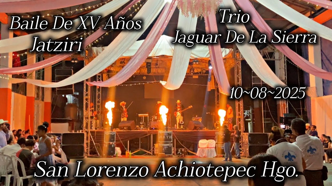 Baile En SAN LORENZO Achiotepec Hgo Con El Trio Jaguar De La Sierra En Los XV Años De Jatziry. 2025