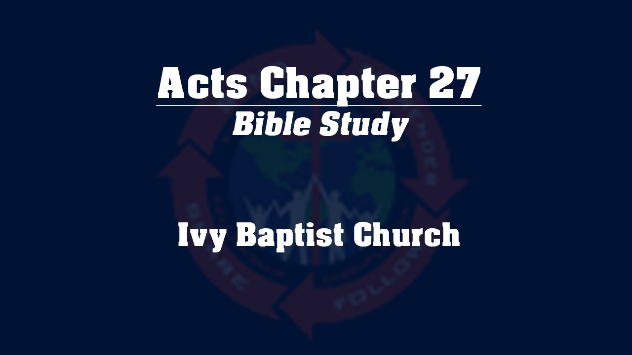 Study of the Book of Acts - Chapter 27
