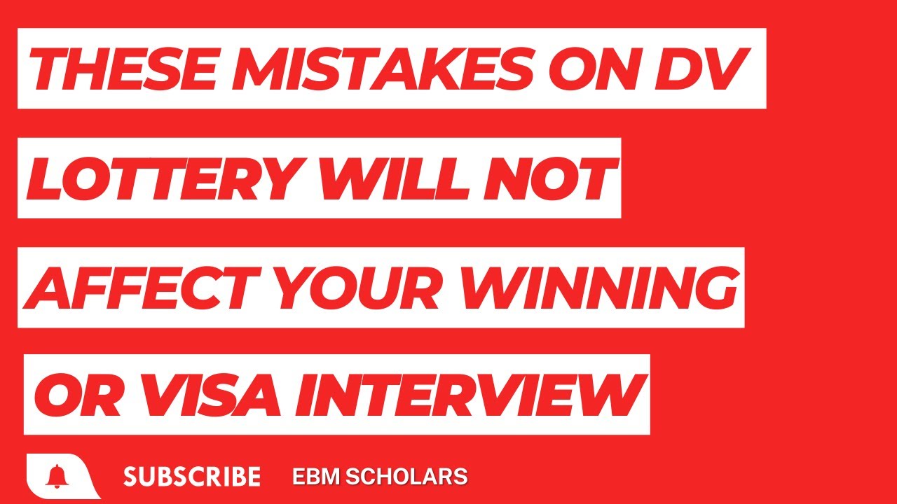 Mistakes on DV Lottery Application Form which will not affect your winning or getting visa