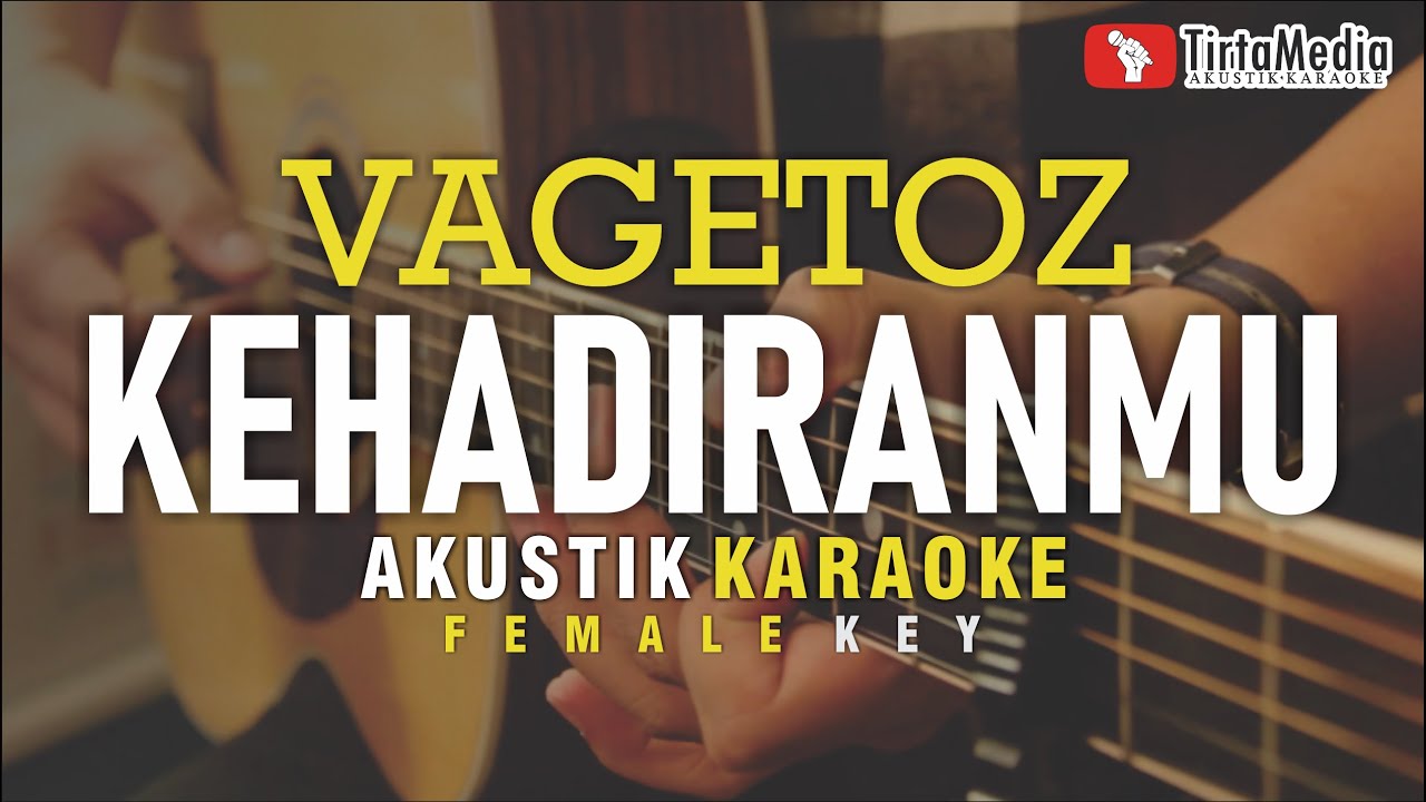 kehadiranmu - vagetoz (akustik karaoke) female key