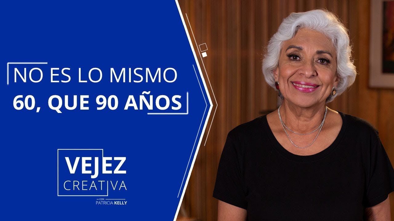 No es lo mismo 60 que 90 años | Patricia Kelly