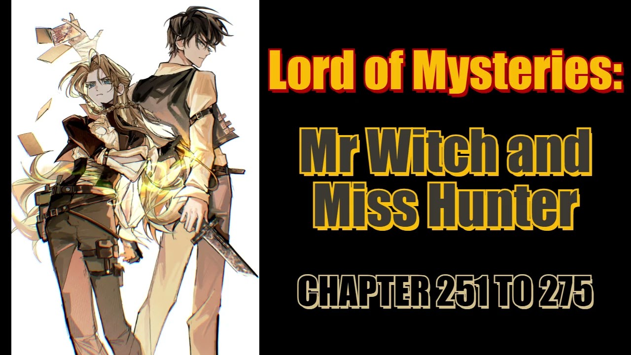Lord of Mysteries: Mr. Witch and Miss Hunter Chapter 251 To 275