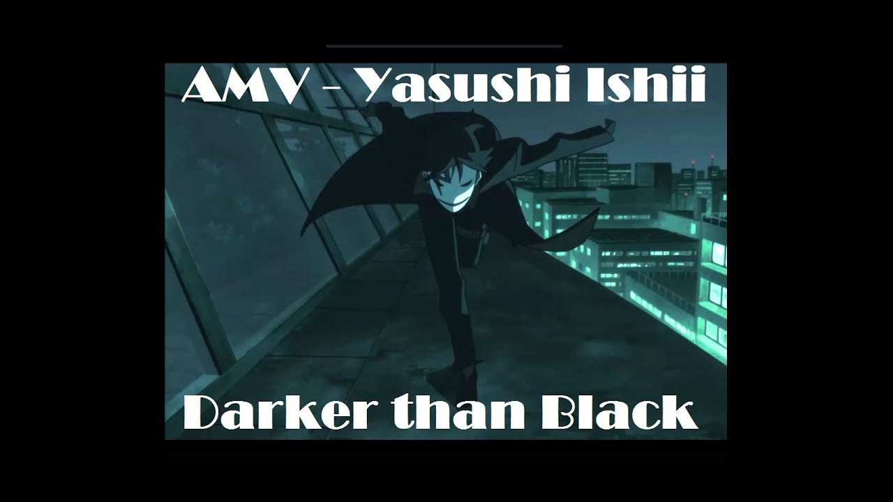 Darker than Black - AMV - Yasushi Ishii