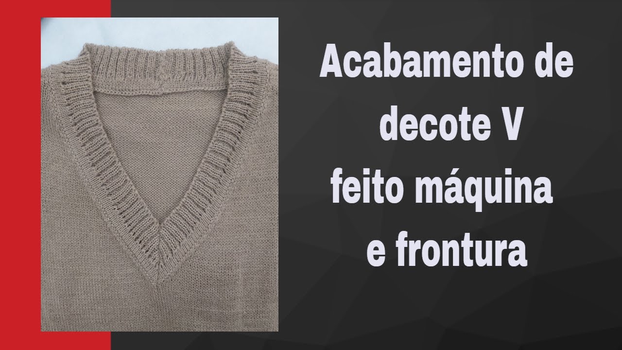 17 - Acabamento em decote V, feito na máquina e frontura.