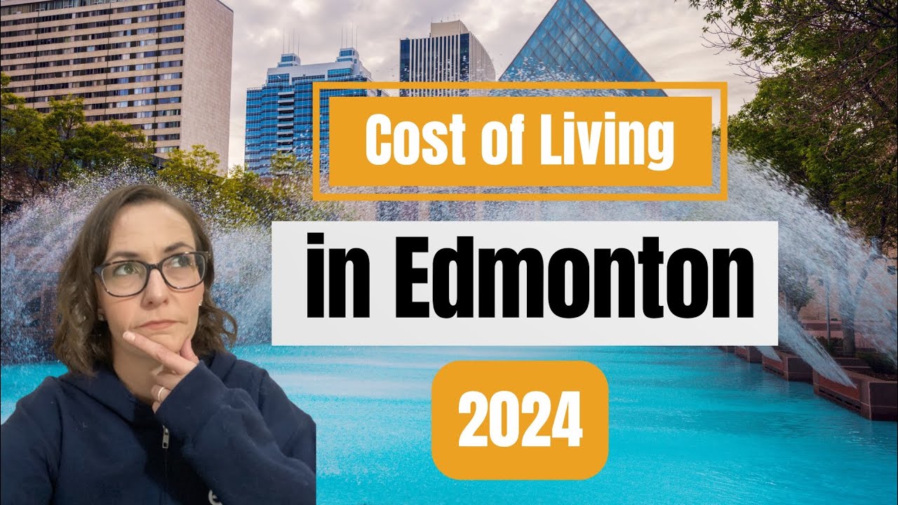 Cost of Living in Edmonton Alberta 2024 | Housing, Utilities, Food, and More