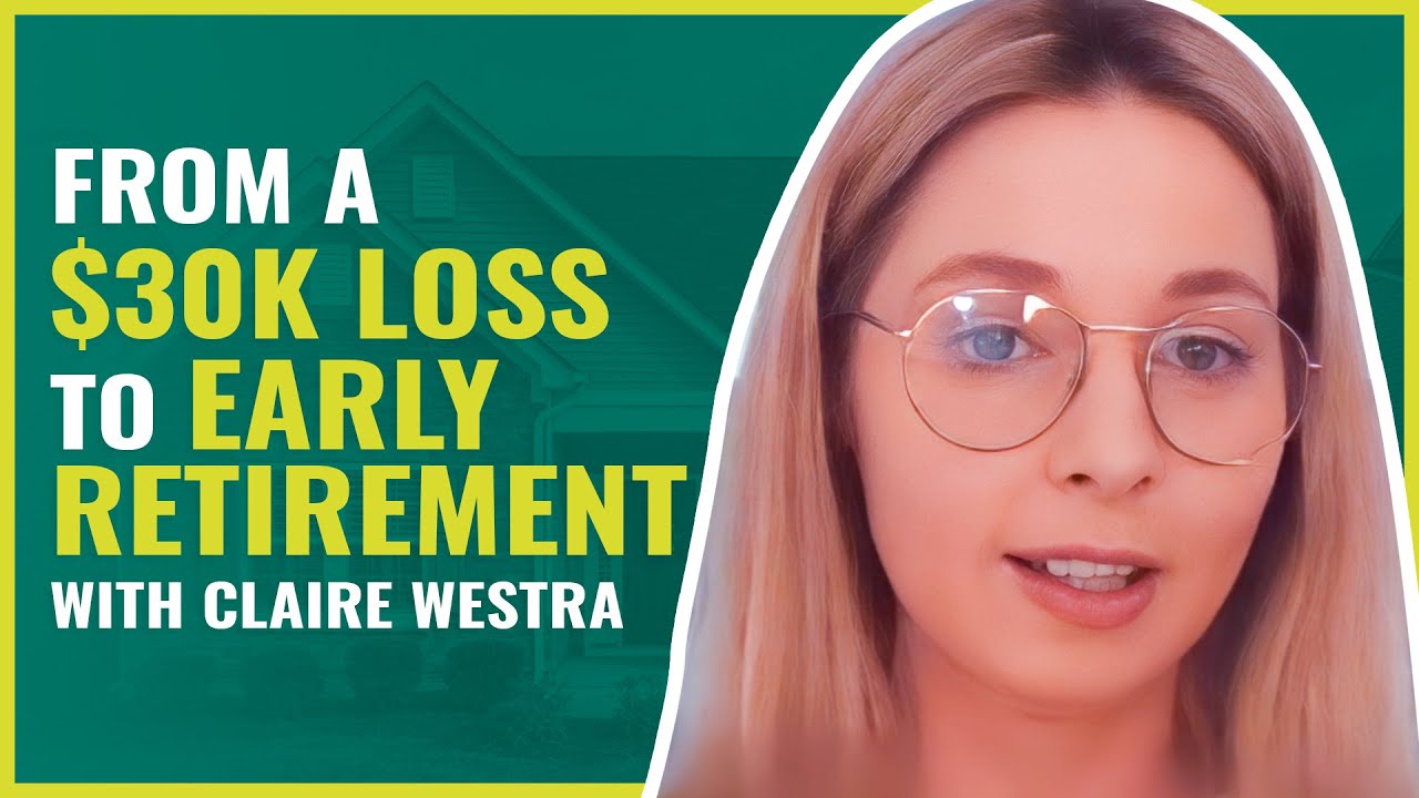 From a $30K Loss to Early Retirement with Claire Westra | #277