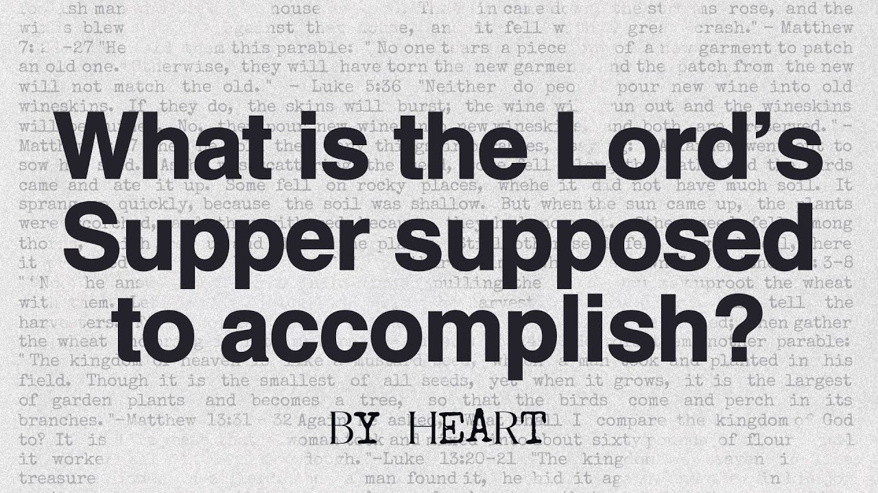 What is the Lord’s Supper supposed to accomplish? // By Heart [Sermon]
