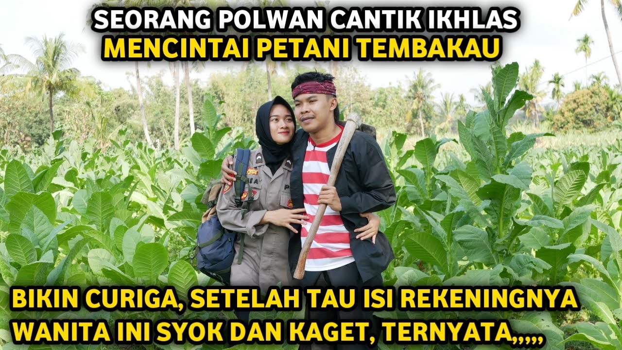 SEORANG POLWAN CANTIK IKHLAS MENCINTAI PETANI TEMBAKAU ! CURIGA, WANITA INI SYOK SETELAH TAU INI