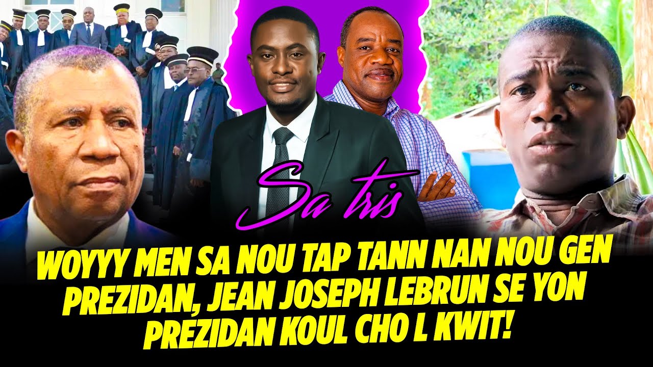 WOYYY MEN SA NOU TAP TANN NAN NOU GEN PREZIDAN, JEAN JOSEPH LEBRUN SE YON PREZIDAN KOUL CHO L KWIT