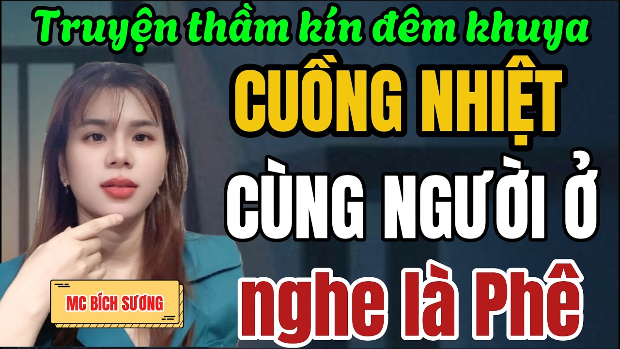 Truyện Đêm Khuya Việt Nam Hay Nhất 2026 - CUỒNG NHIỆT CÙNG NGƯỜI Ở - Kể Chuyện Đêm Khuya