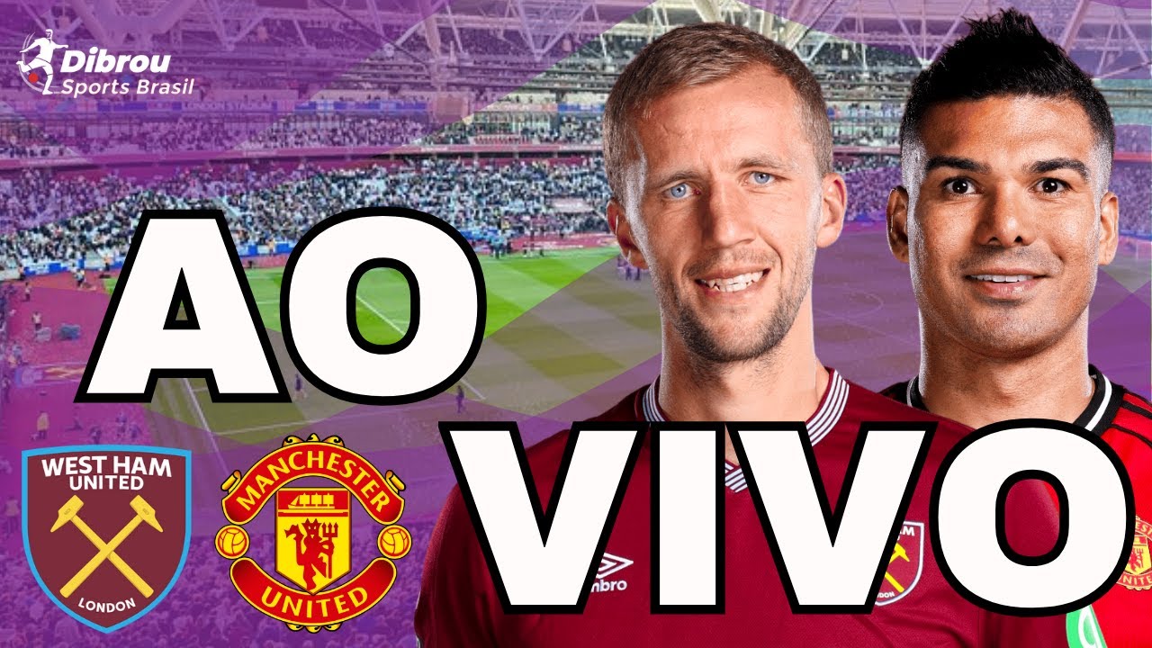 WEST HAM X MANCHESTER UNITED AO VIVO PREMIER LEAGUE DIRETO DO ESTÁDIO OLÍMPICO DE LONDRES