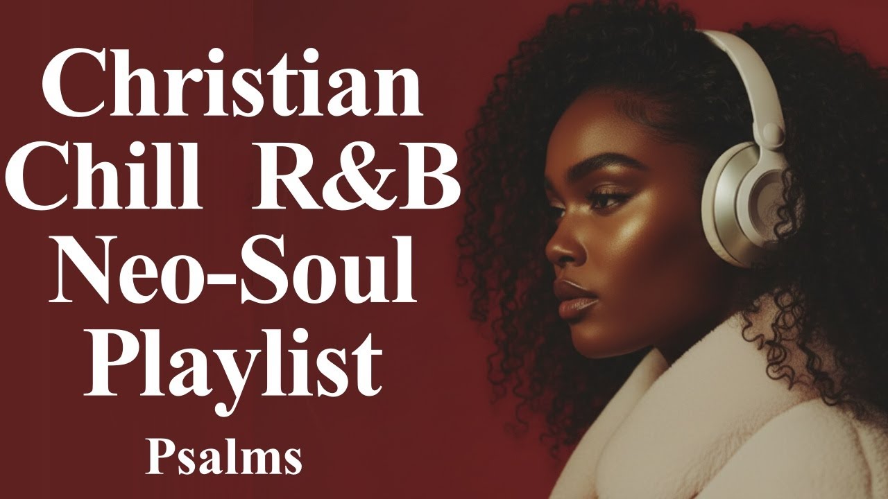 Christian RnB & Neo-Soul Playlist 🎶 Psalms Worship Music for Peace & Reflection