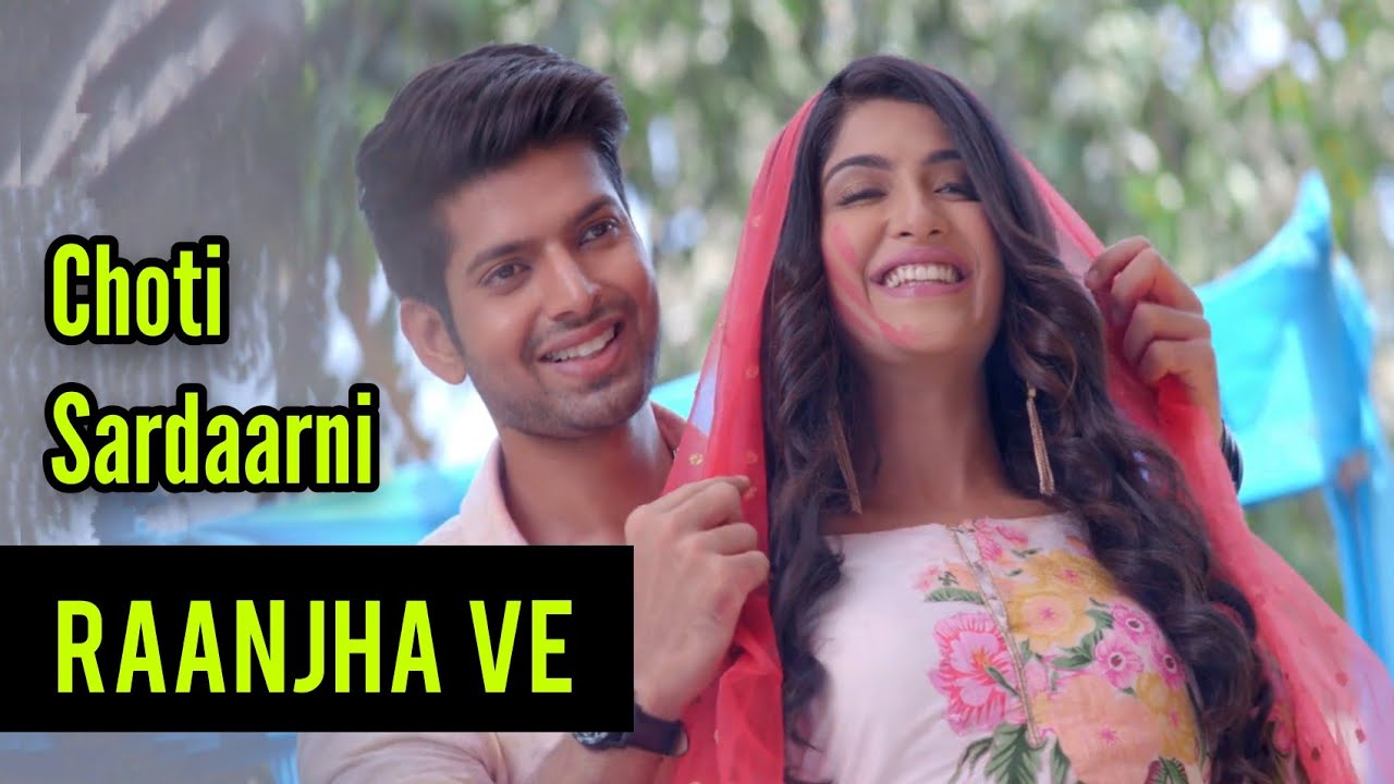 Raanjha Ve Full Song | Choti Sardaarni | Manav-Meher