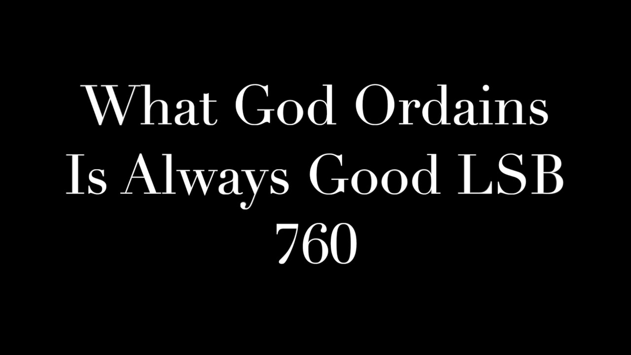 What God Ordains Is Always Good LSB 760