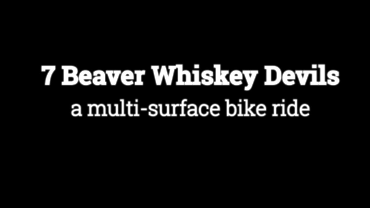 2 Wheeled Wednesdays - 7BeaverWhiskeyDevils; A Multi-Surface Bike Ride