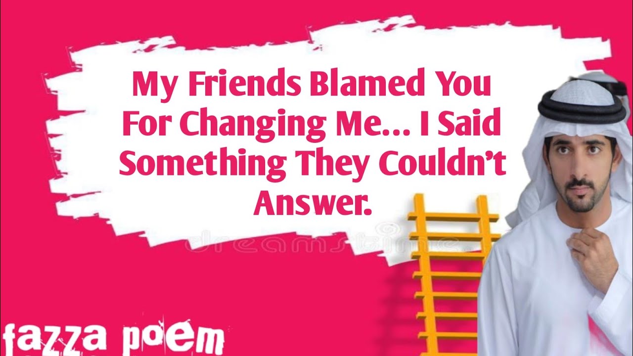 My Friends Blamed You For Changing Me… I Said Something They Couldn't Answer. Fazza poem sheikh 