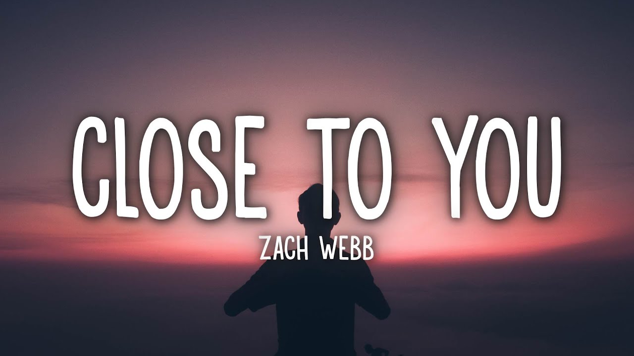 Zach Webb - Close to You (Lyrics)