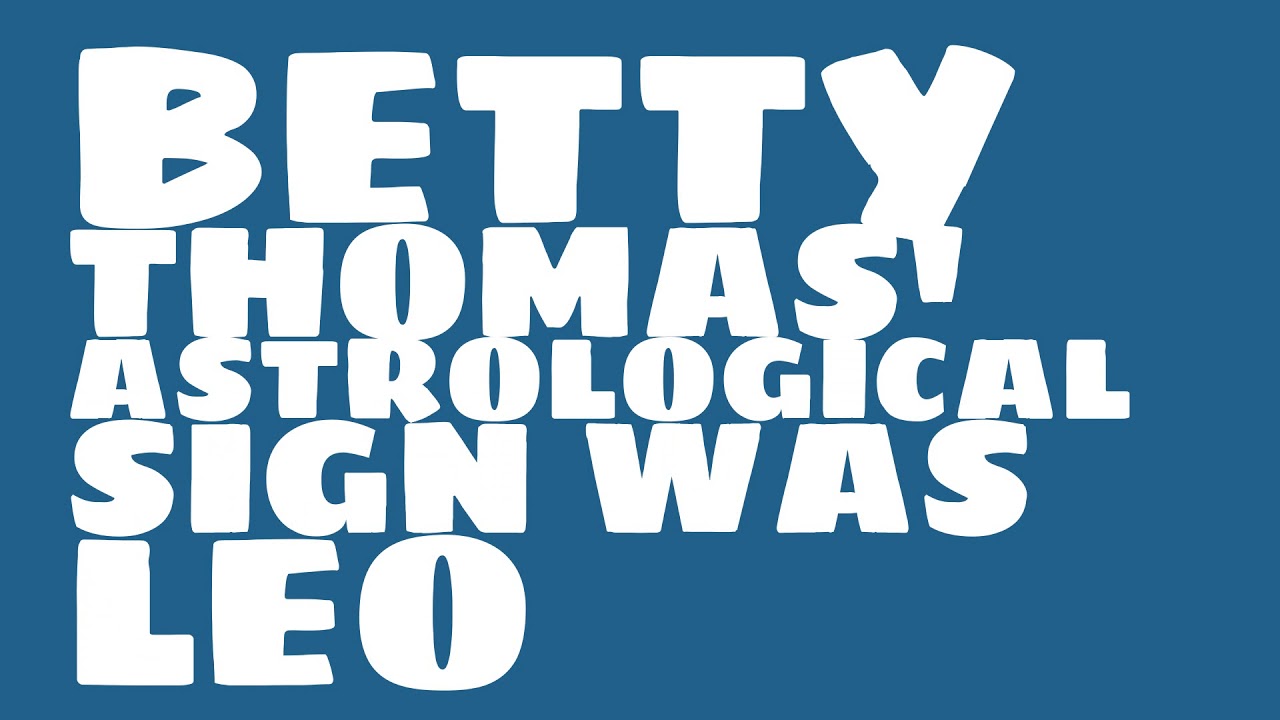 What was Betty Thomas' birthday?