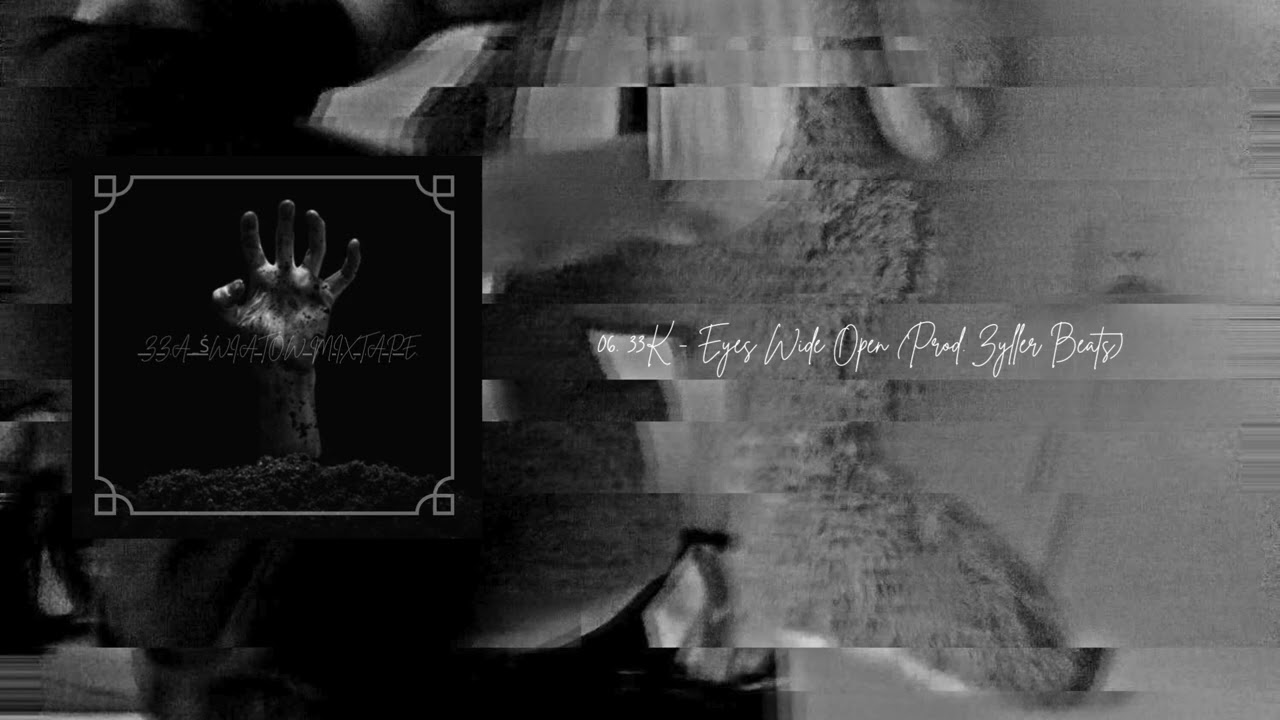 33K - EYES WIDE OPEN (PROD. ZYLLER BEATS)