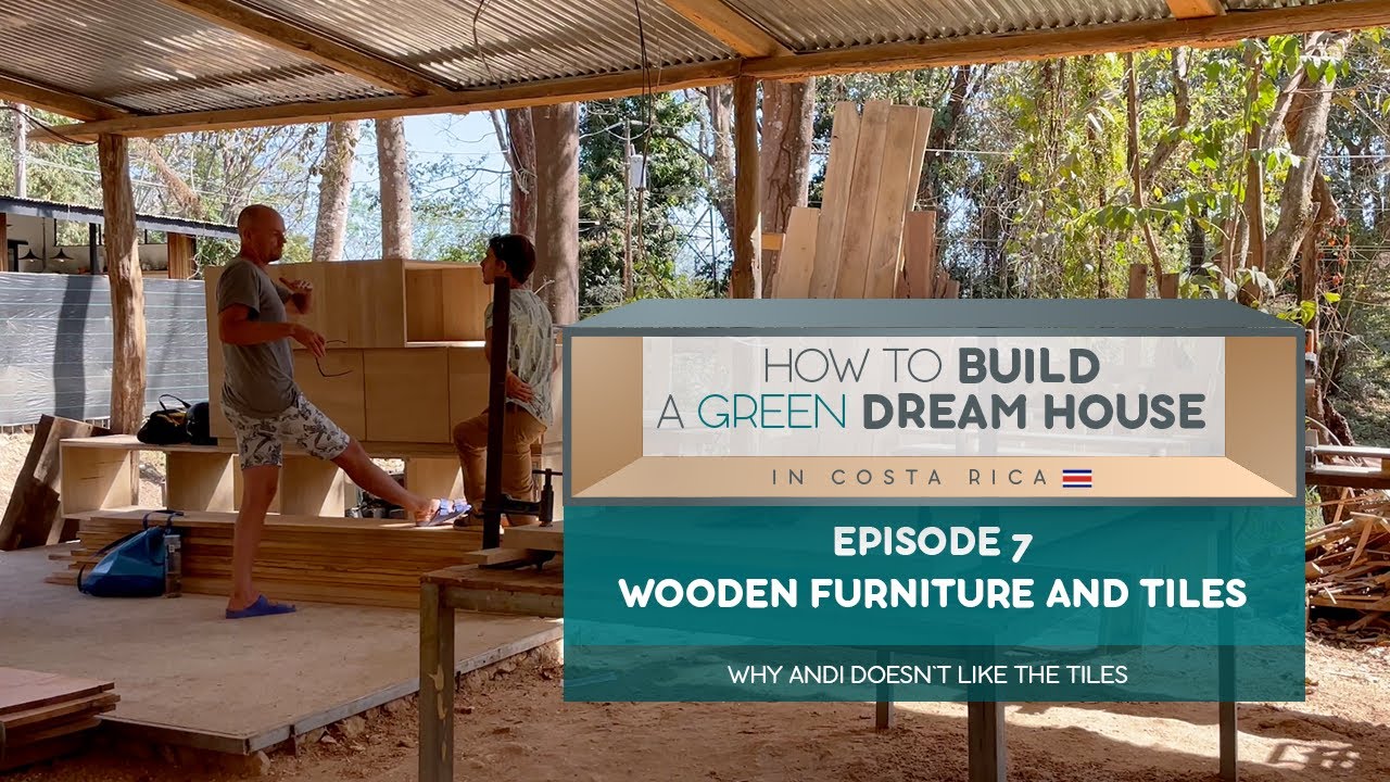 How to build a Green Dream House in Costa Rica I Episode 7 I Wooden Furniture and Tiles