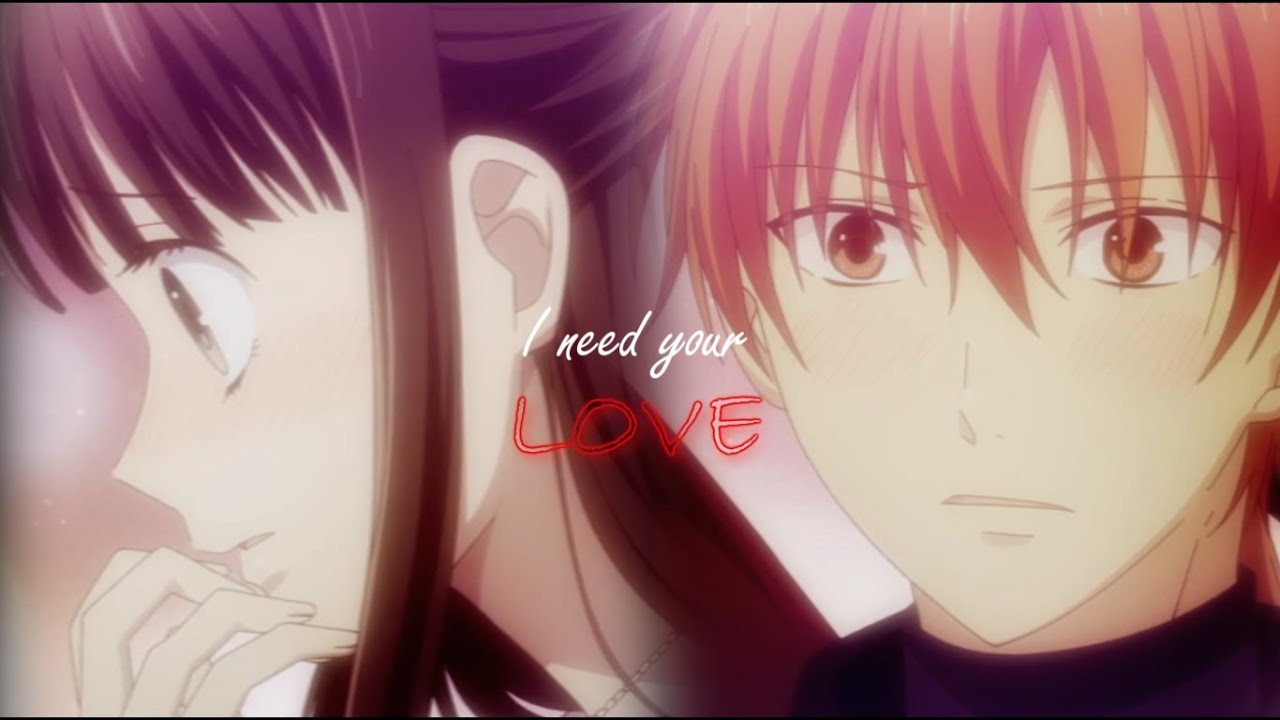 Fruits Basket [AMV] - Kyo x Tohru - I need your love