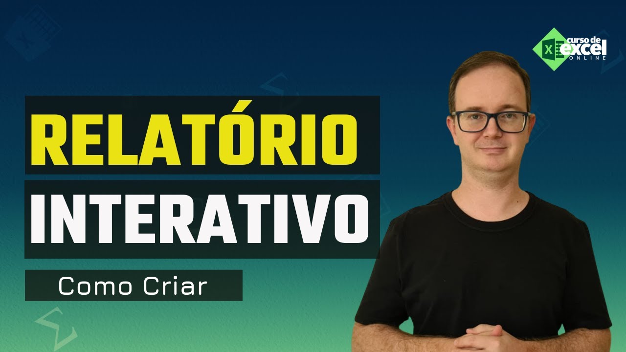 Como Criar Relatório Interativo e Dinâmico no Excel